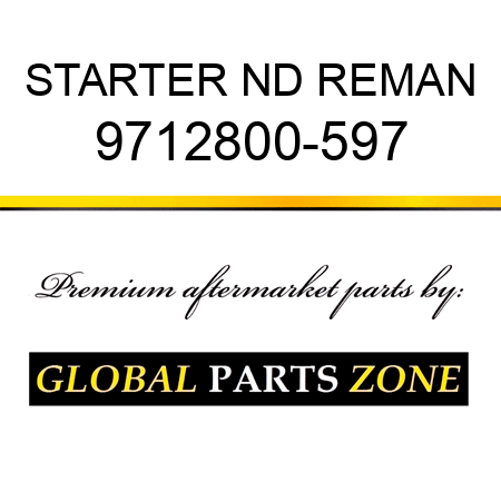 STARTER ND REMAN 9712800-597