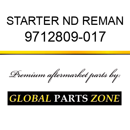 STARTER ND REMAN 9712809-017