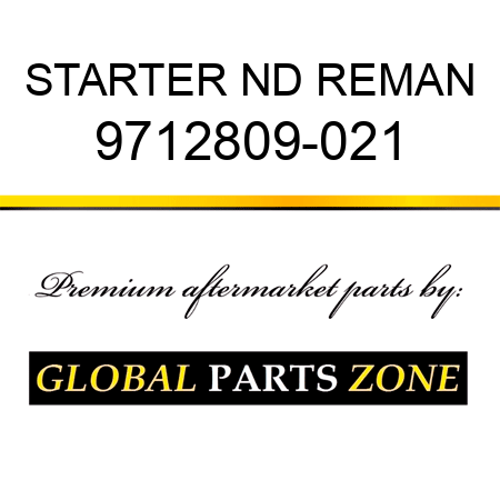 STARTER ND REMAN 9712809-021