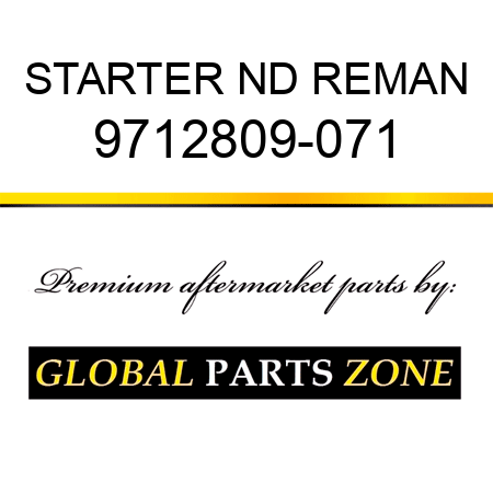 STARTER ND REMAN 9712809-071