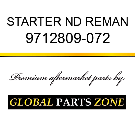 STARTER ND REMAN 9712809-072