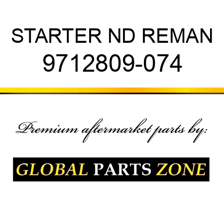 STARTER ND REMAN 9712809-074