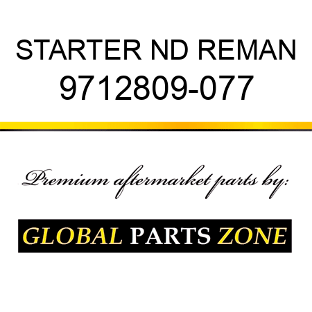 STARTER ND REMAN 9712809-077