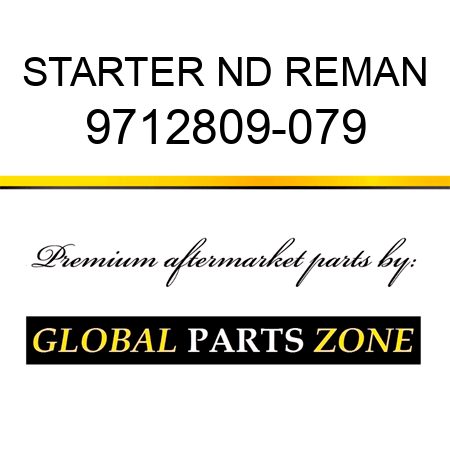 STARTER ND REMAN 9712809-079