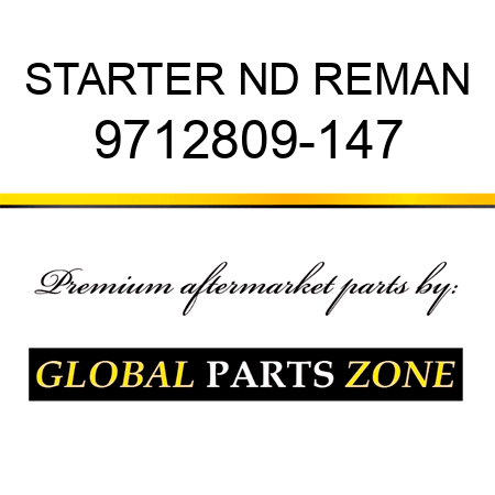 STARTER ND REMAN 9712809-147