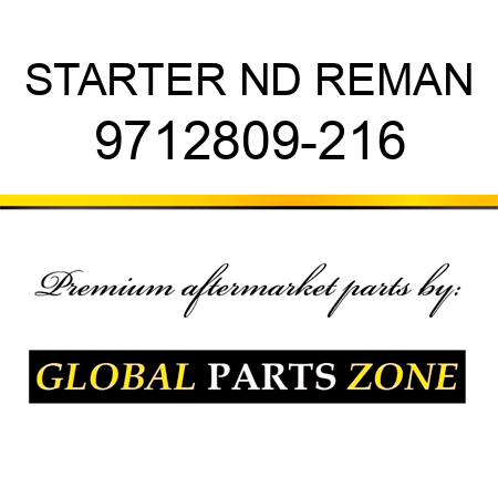 STARTER ND REMAN 9712809-216