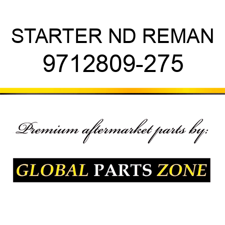 STARTER ND REMAN 9712809-275