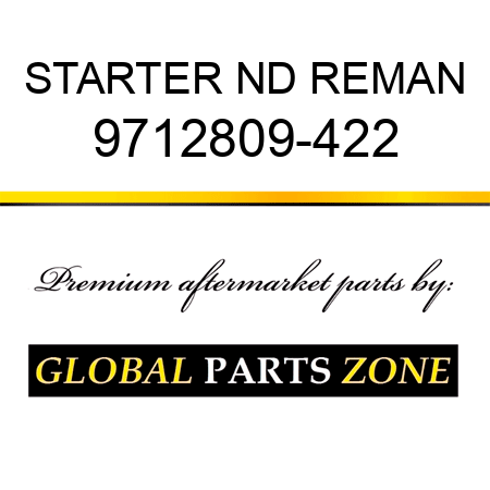 STARTER ND REMAN 9712809-422