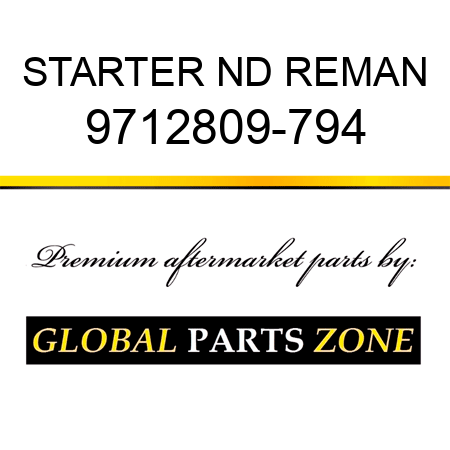 STARTER ND REMAN 9712809-794