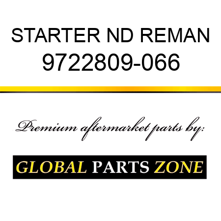 STARTER ND REMAN 9722809-066