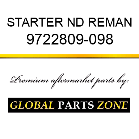 STARTER ND REMAN 9722809-098