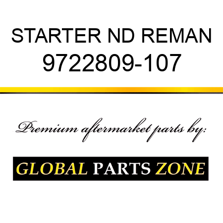 STARTER ND REMAN 9722809-107