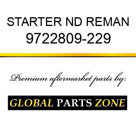 STARTER ND REMAN 9722809-229