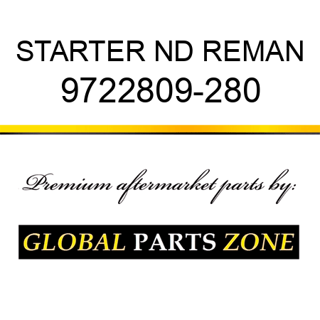 STARTER ND REMAN 9722809-280