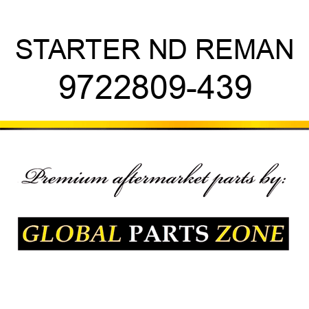 STARTER ND REMAN 9722809-439