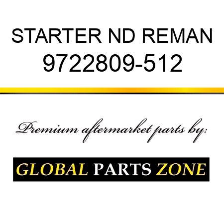STARTER ND REMAN 9722809-512