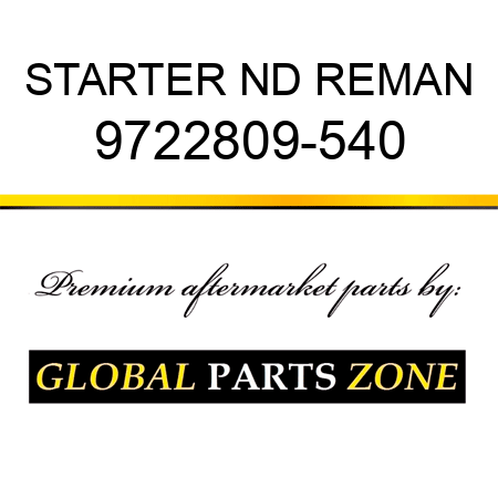 STARTER ND REMAN 9722809-540