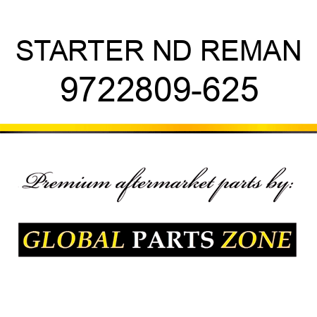 STARTER ND REMAN 9722809-625