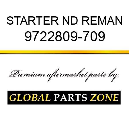 STARTER ND REMAN 9722809-709