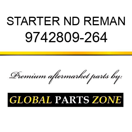 STARTER ND REMAN 9742809-264