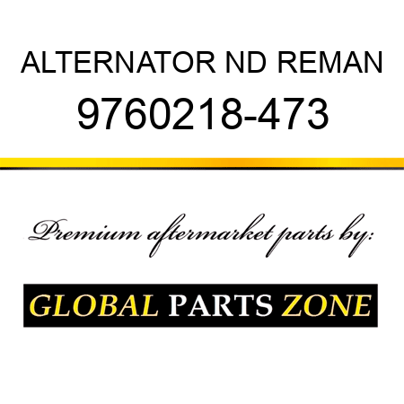 ALTERNATOR ND REMAN 9760218-473