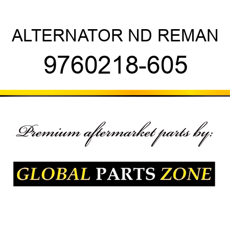 ALTERNATOR ND REMAN 9760218-605