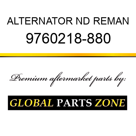 ALTERNATOR ND REMAN 9760218-880