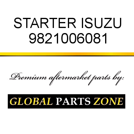 STARTER ISUZU 9821006081