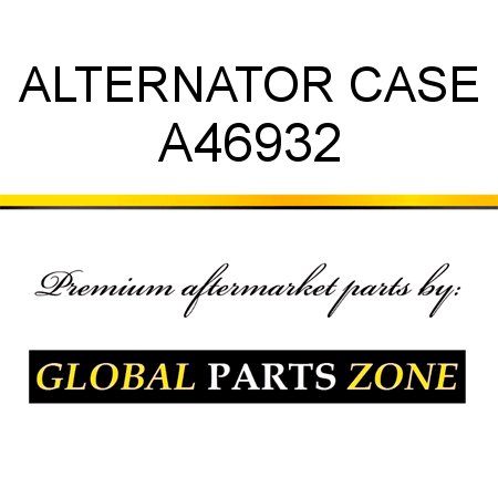 ALTERNATOR CASE A46932