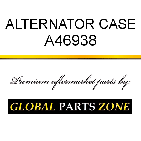 ALTERNATOR CASE A46938