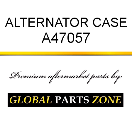 ALTERNATOR CASE A47057