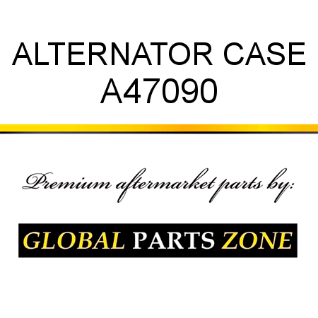 ALTERNATOR CASE A47090