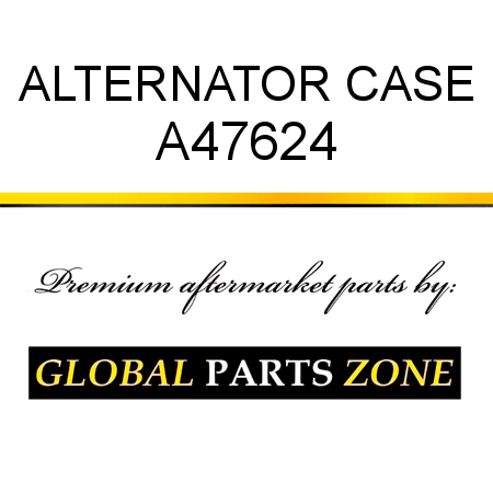 ALTERNATOR CASE A47624