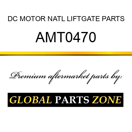 DC MOTOR NATL LIFTGATE PARTS AMT0470