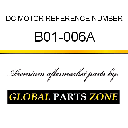 DC MOTOR REFERENCE NUMBER B01-006A