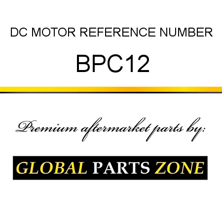 DC MOTOR REFERENCE NUMBER BPC12