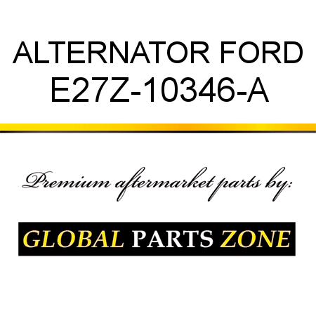 ALTERNATOR FORD E27Z-10346-A