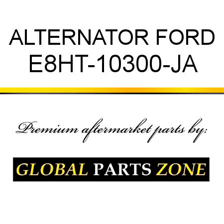 ALTERNATOR FORD E8HT-10300-JA