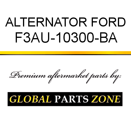 ALTERNATOR FORD F3AU-10300-BA