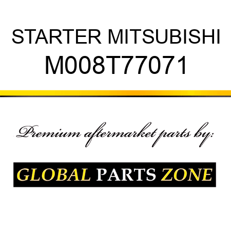 STARTER MITSUBISHI M008T77071