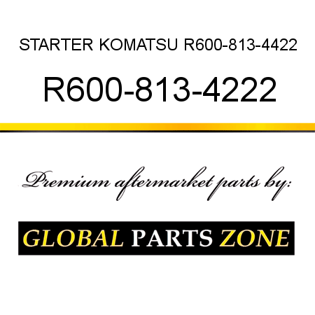 STARTER KOMATSU R600-813-4422 R600-813-4222