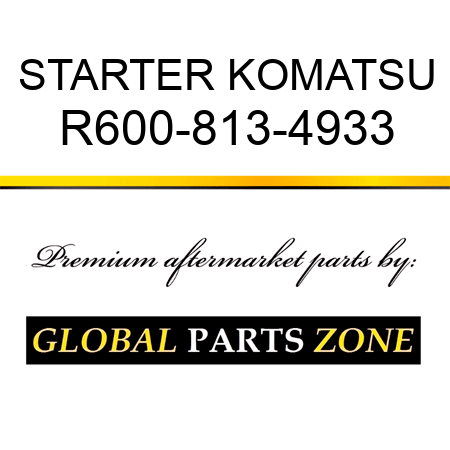 STARTER KOMATSU R600-813-4933