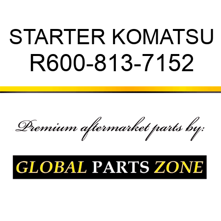 STARTER KOMATSU R600-813-7152