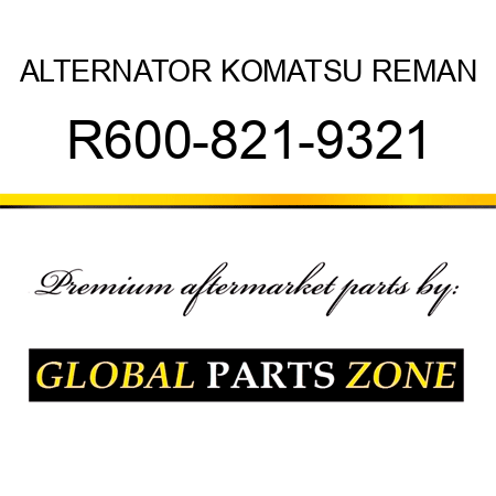 ALTERNATOR KOMATSU REMAN R600-821-9321