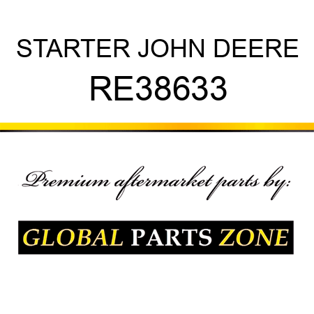 STARTER JOHN DEERE RE38633