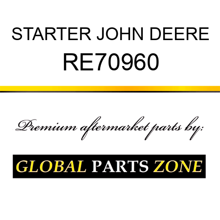 STARTER JOHN DEERE RE70960