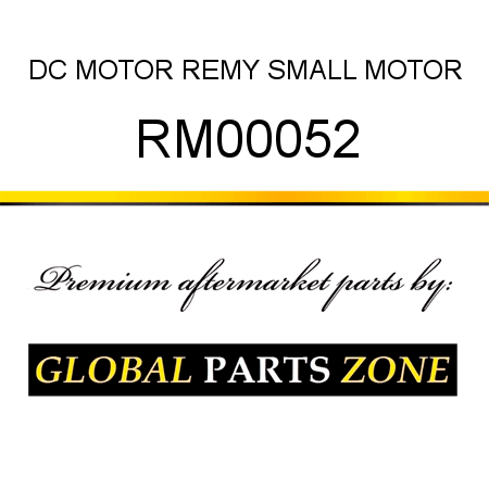 DC MOTOR REMY SMALL MOTOR RM00052