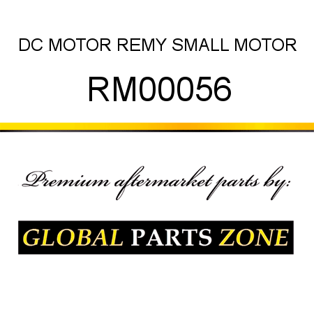 DC MOTOR REMY SMALL MOTOR RM00056