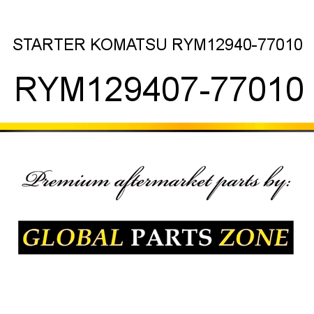 STARTER KOMATSU RYM12940-77010 RYM129407-77010