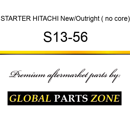 STARTER HITACHI New/Outright ( no core) S13-56